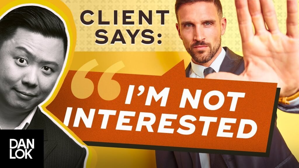 Clients say, “i am not interested. ” and you say "... "